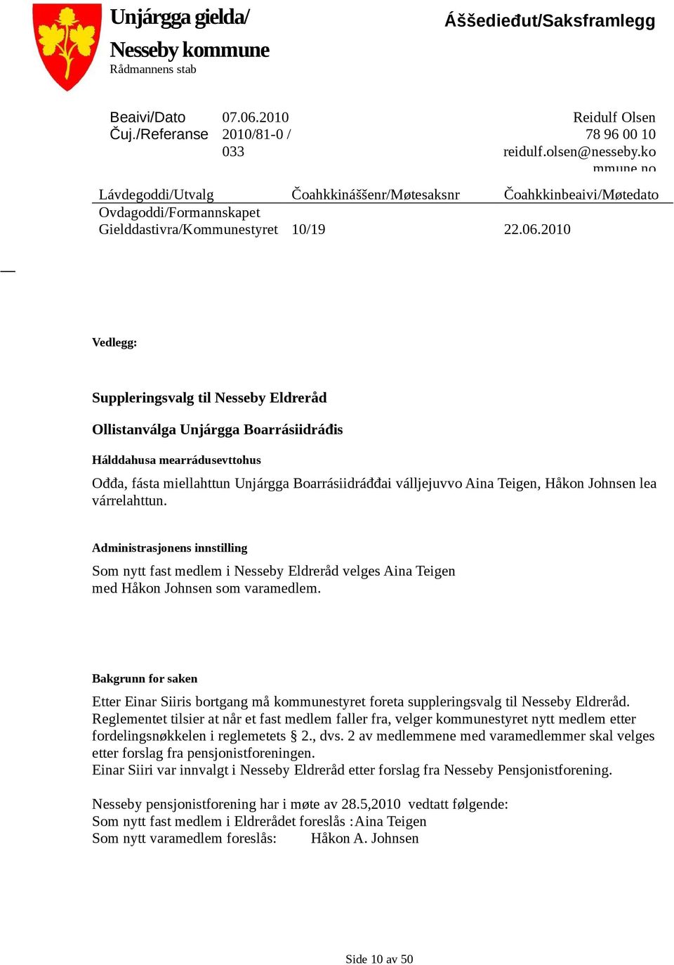 2010 Vedlegg: Suppleringsvalg til Nesseby Eldreråd Ollistanválga Unjárgga Boarrásiidráđis Hálddahusa mearrádusevttohus Ođđa, fásta miellahttun Unjárgga Boarrásiidráđđai válljejuvvo Aina Teigen, Håkon