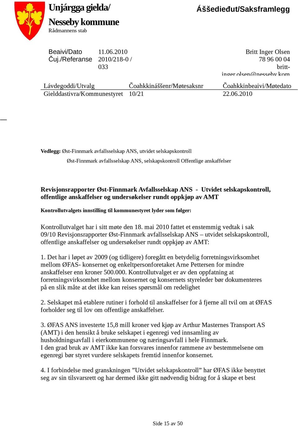 2010 Vedlegg: Øst-Finnmark avfallsselskap ANS, utvidet selskapskontroll Øst-Finnmark avfallsselskap ANS, selskapskontroll Offentlige anskaffelser Revisjonsrapporter Øst-Finnmark Avfallsselskap ANS -