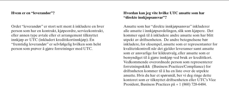 kredittkortinnkjøp). En fremtidig leverandør er selvfølgelig hvilken som helst person som prøver å gjøre forretninger med UTC. Hvordan kan jeg vite hvilke UTC ansatte som har direkte innkjøpsansvar?