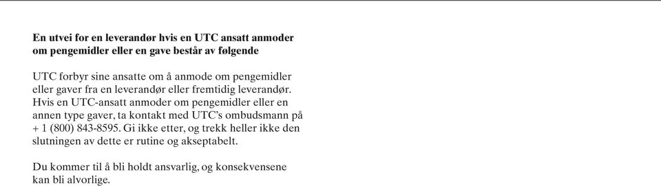 Hvis en UTC-ansatt anmoder om pengemidler eller en annen type gaver, ta kontakt med UTC s ombudsmann på + 1 (800) 843-8595.