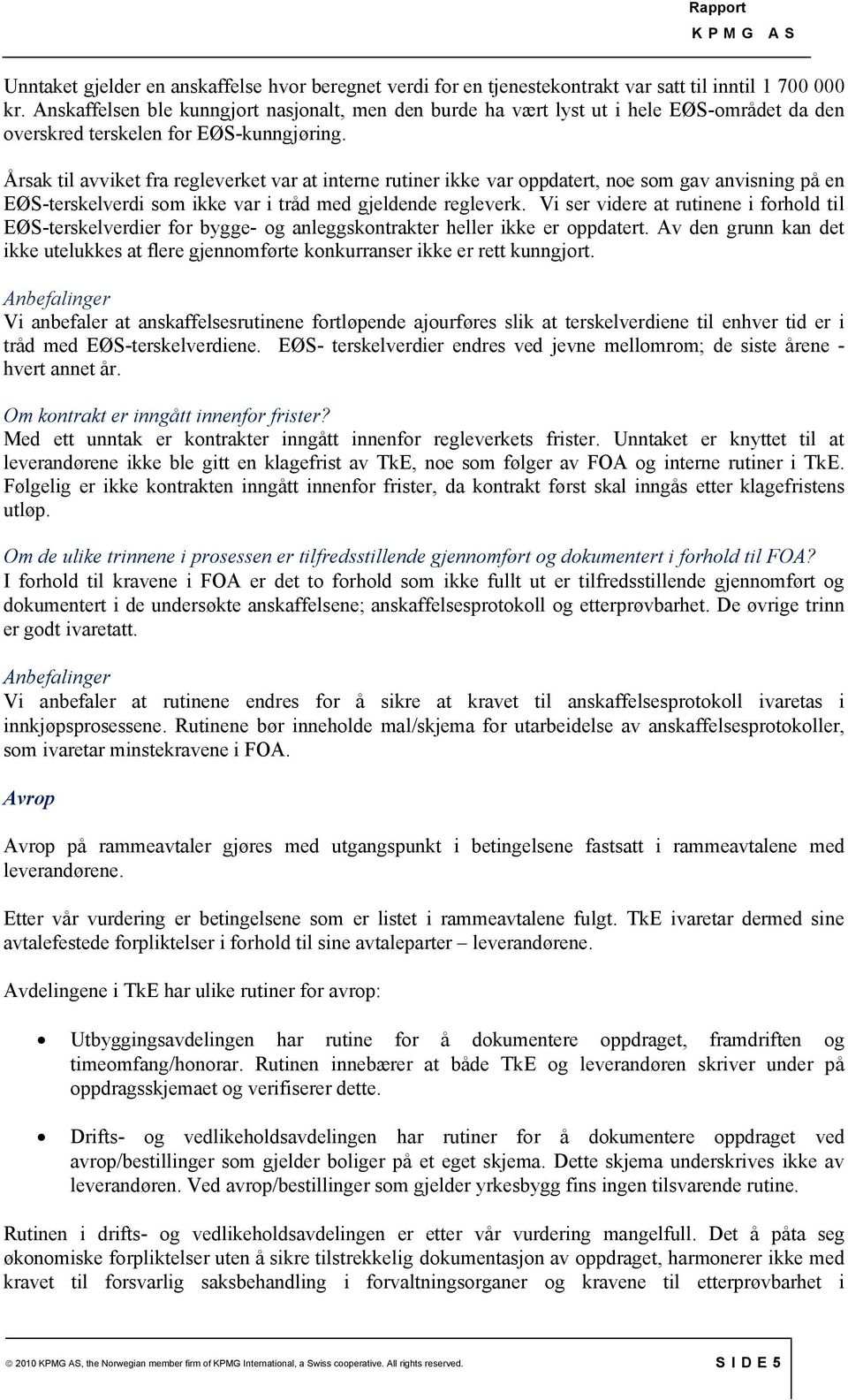 Årsak til avviket fra regleverket var at interne rutiner ikke var oppdatert, noe som gav anvisning på en EØS-terskelverdi som ikke var i tråd med gjeldende regleverk.