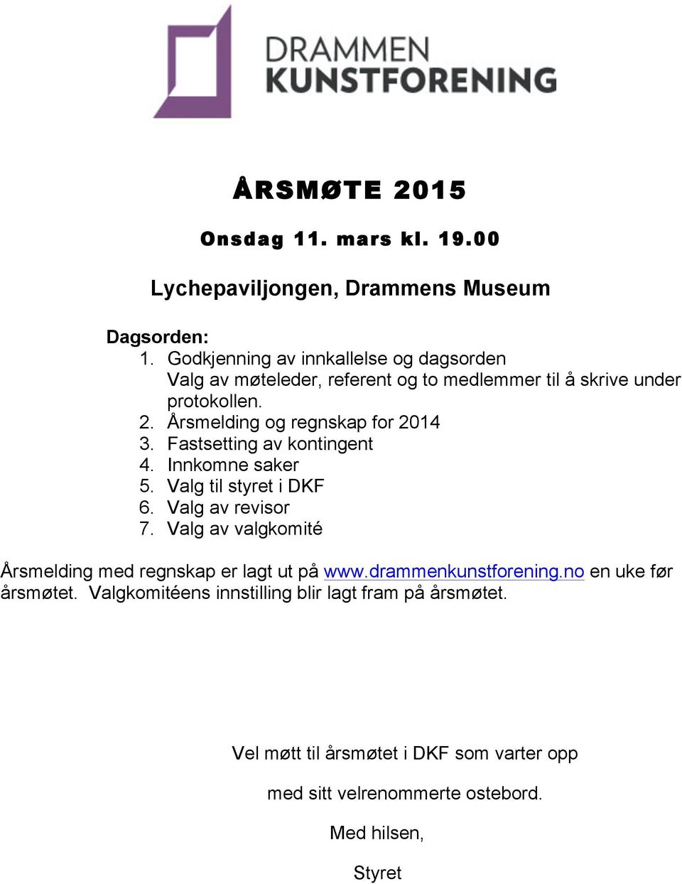 Årsmelding og regnskap for 2014 3. Fastsetting av kontingent 4. Innkomne saker 5. Valg til styret i DKF 6. Valg av revisor 7.