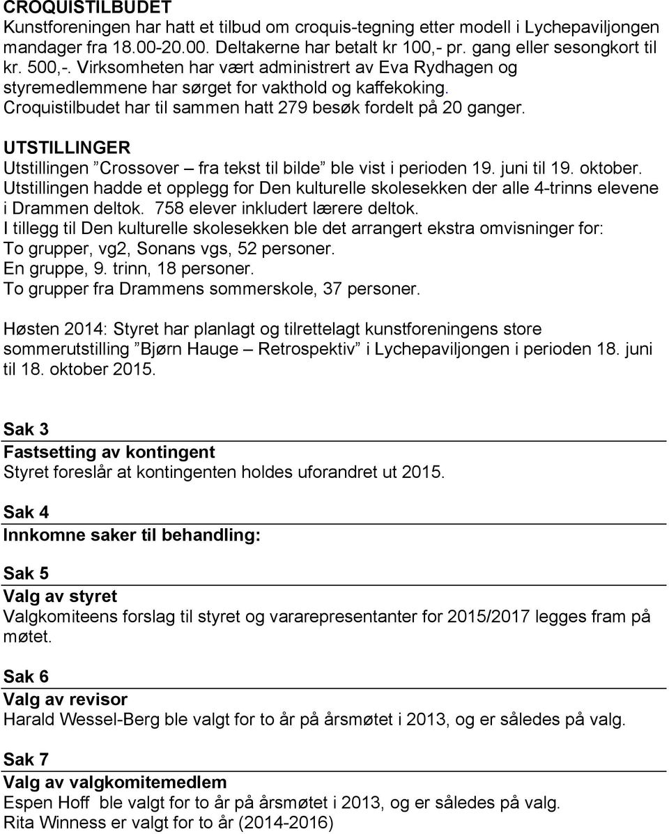 UTSTILLINGER Utstillingen Crossover fra tekst til bilde ble vist i perioden 19. juni til 19. oktober.