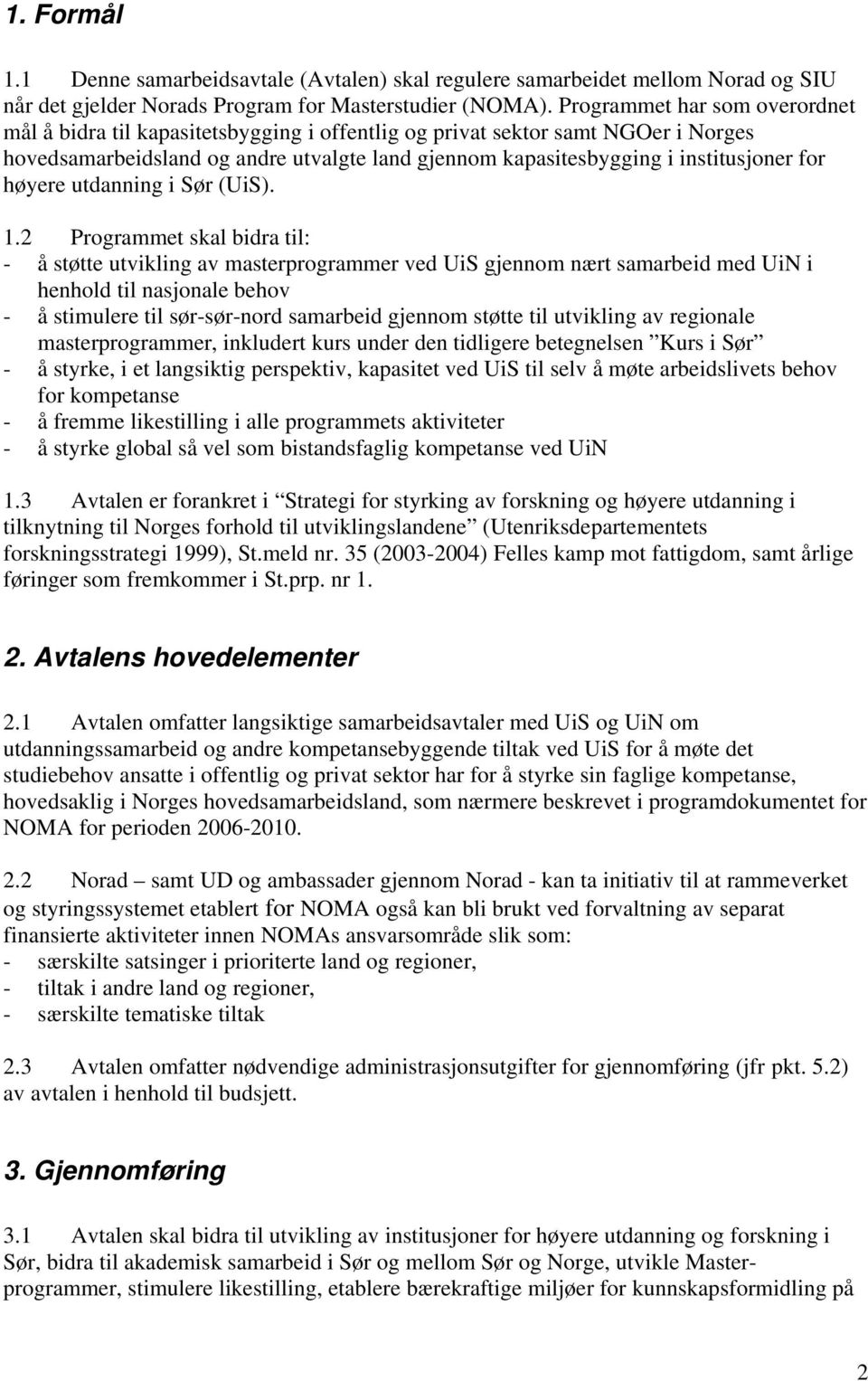 for høyere utdanning i Sør (UiS). 1.