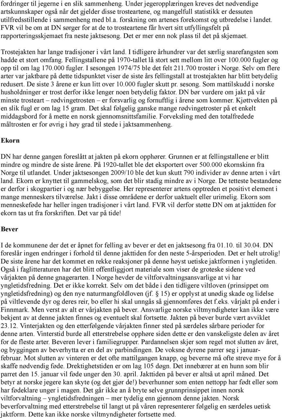 FVR vil be om at DN sørger for at de to trosteartene får hvert sitt utfyllingsfelt på rapporteringsskjemaet fra neste jaktsesong. Det er mer enn nok plass til det på skjemaet.