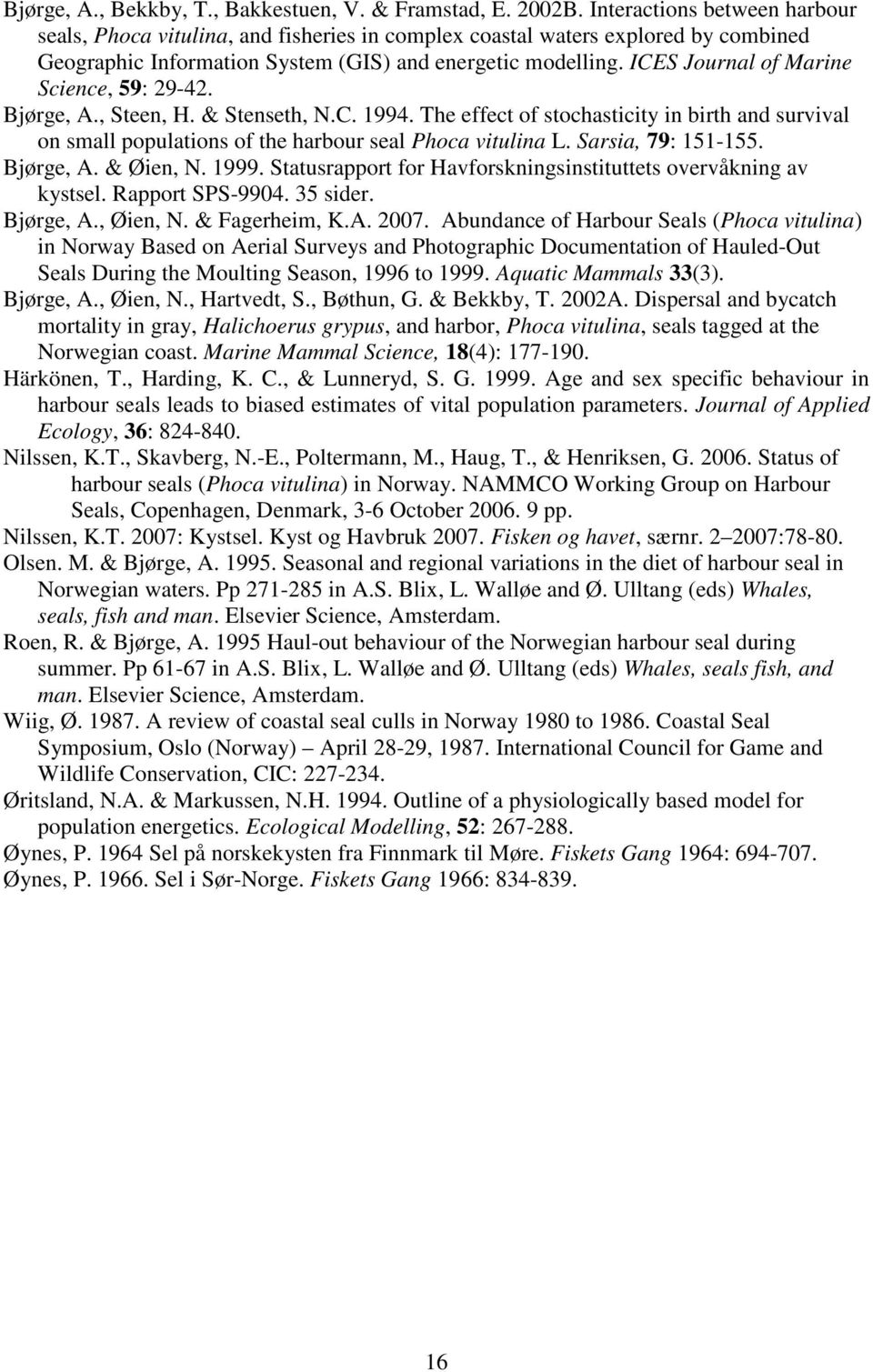 ICES Journal of Marine Science, 59: 29-42. Bjørge, A., Steen, H. & Stenseth, N.C. 1994. The effect of stochasticity in birth and survival on small populations of the harbour seal Phoca vitulina L.