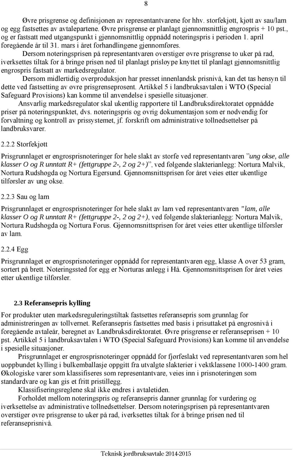 Dersom noteringsprisen på representantvaren overstiger øvre prisgrense to uker på rad, iverksettes tiltak for å bringe prisen ned til planlagt prisløype knyttet til planlagt gjennomsnittlig