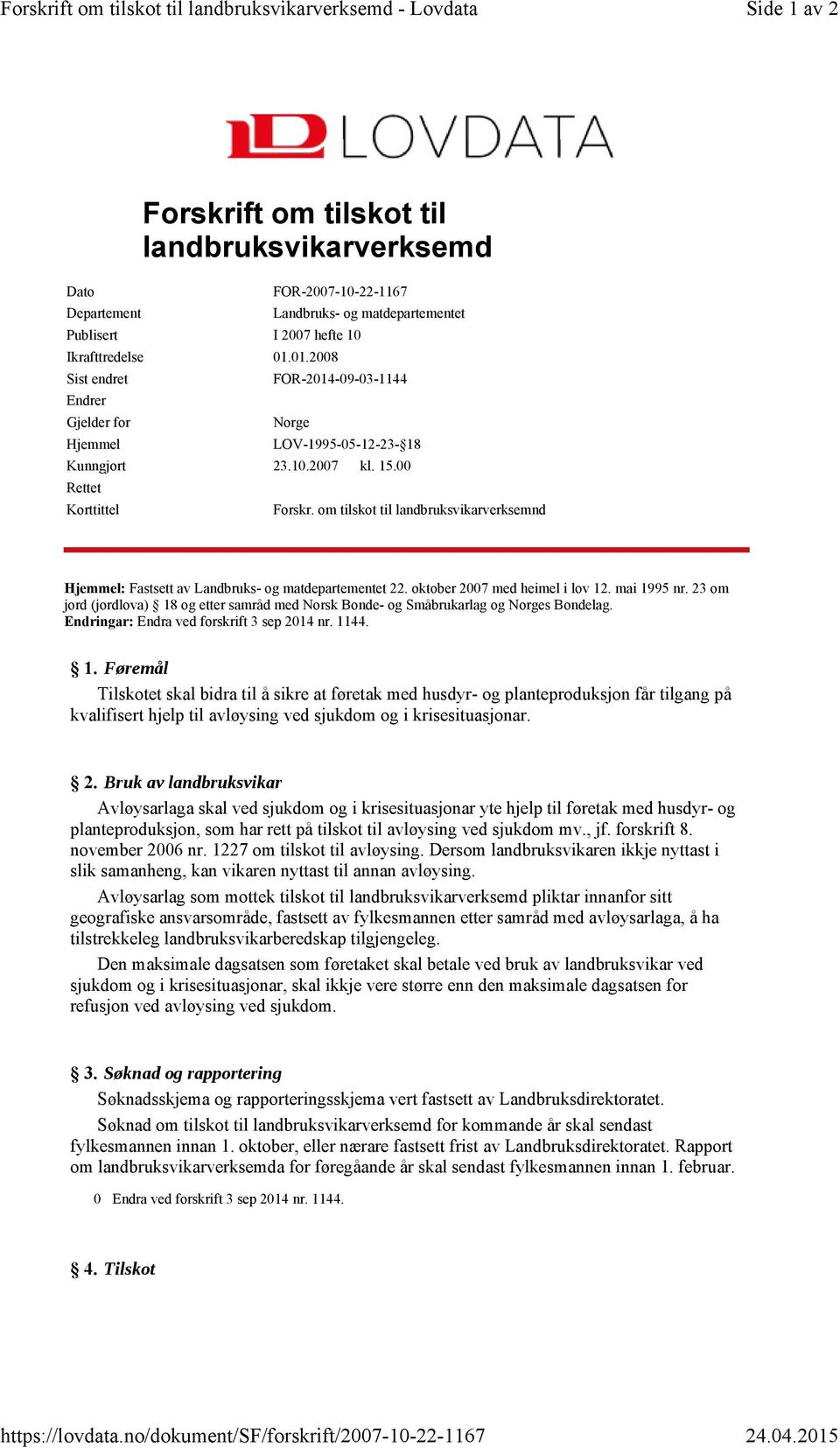 om tilskot til landbruksvikarverksemnd Hjemmel: Fastsett av Landbruks- og matdepartementet 22. oktober 2007 med heimel i lov 12. mai 1995 nr.