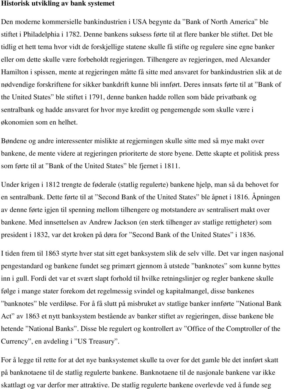 Det ble tidlig et hett tema hvor vidt de forskjellige statene skulle få stifte og regulere sine egne banker eller om dette skulle være forbeholdt regjeringen.