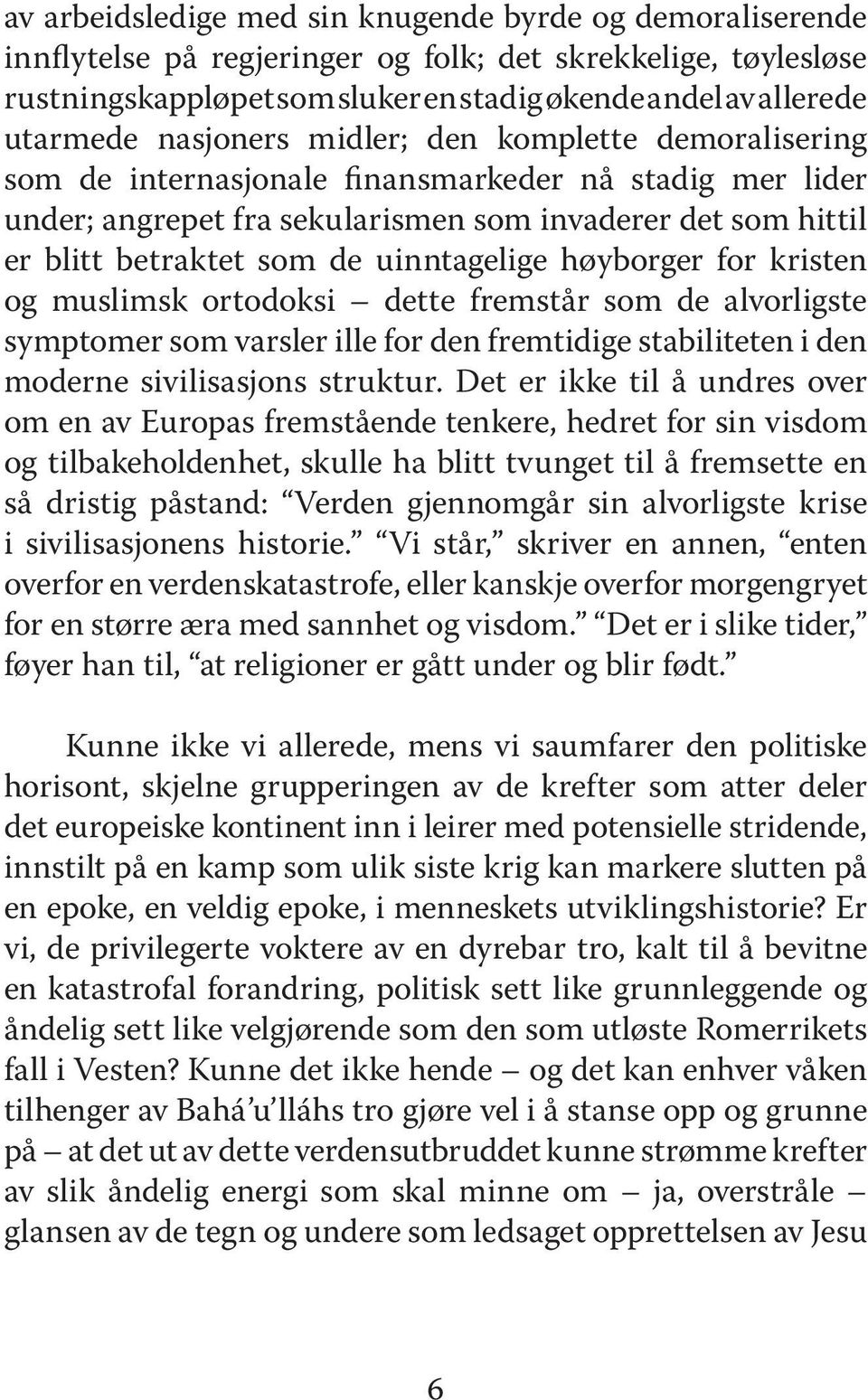 uinntagelige høyborger for kristen og muslimsk ortodoksi dette fremstår som de alvorligste symptomer som varsler ille for den fremtidige stabiliteten i den moderne sivilisasjons struktur.