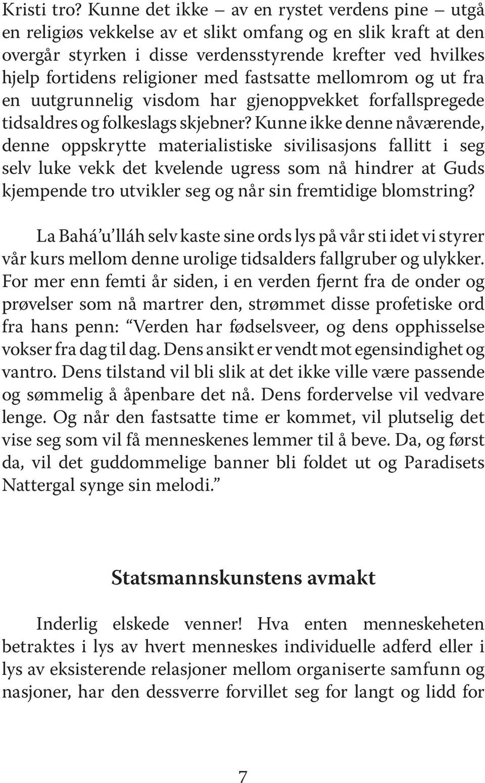 med fastsatte mellomrom og ut fra en uutgrunnelig visdom har gjenoppvekket forfallspregede tidsaldres og folkeslags skjebner?