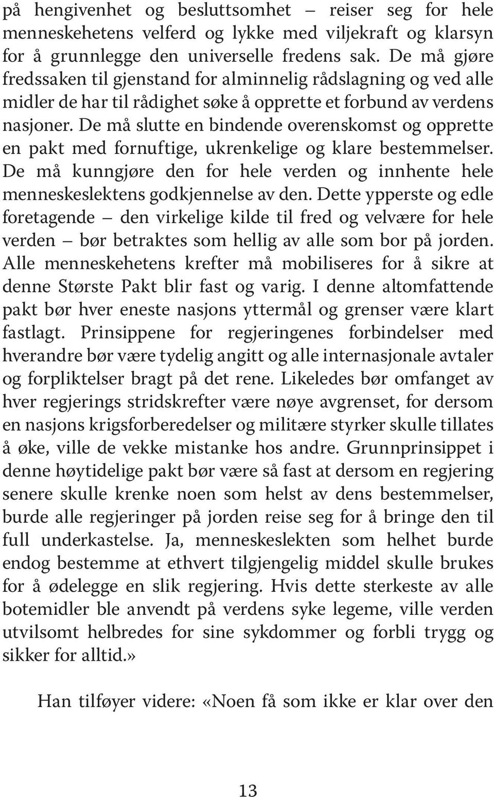 De må slutte en bindende overenskomst og opprette en pakt med fornuftige, ukrenkelige og klare bestemmelser. De må kunngjøre den for hele verden og innhente hele menneskeslektens godkjennelse av den.