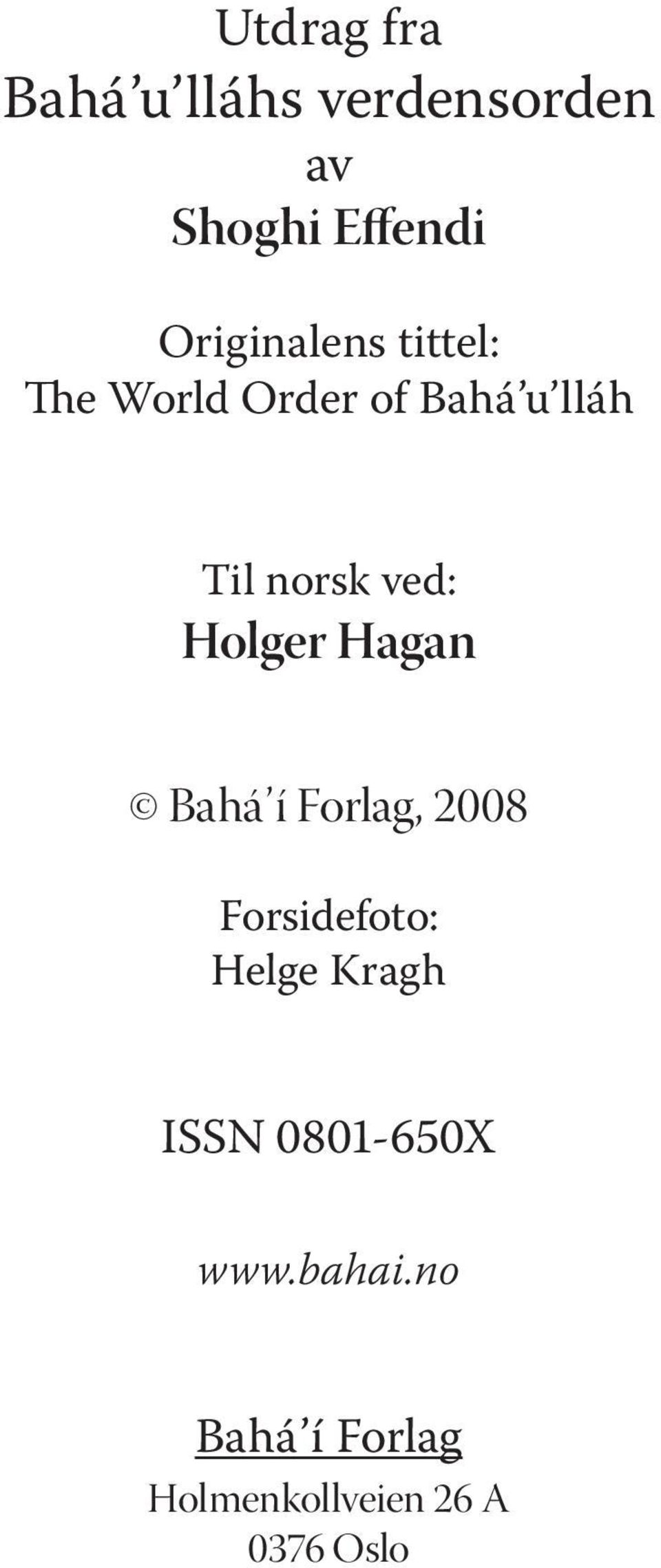 ved: Holger Hagan Bahá í Forlag, 2008 Forsidefoto: Helge Kragh