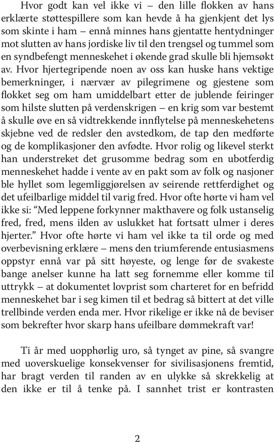 Hvor hjertegripende noen av oss kan huske hans vektige bemerkninger, i nærvær av pilegrimene og gjestene som flokket seg om ham umiddelbart etter de jublende feiringer som hilste slutten på