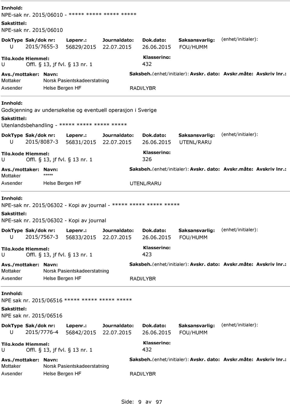 2015 FO/HMM Mottaker Norsk asientskadeerstatning RAD/LYBR Godkjenning av undersøkelse og eventuell operasjon i Sverige tenlandsbehandling - ***** ***** *****