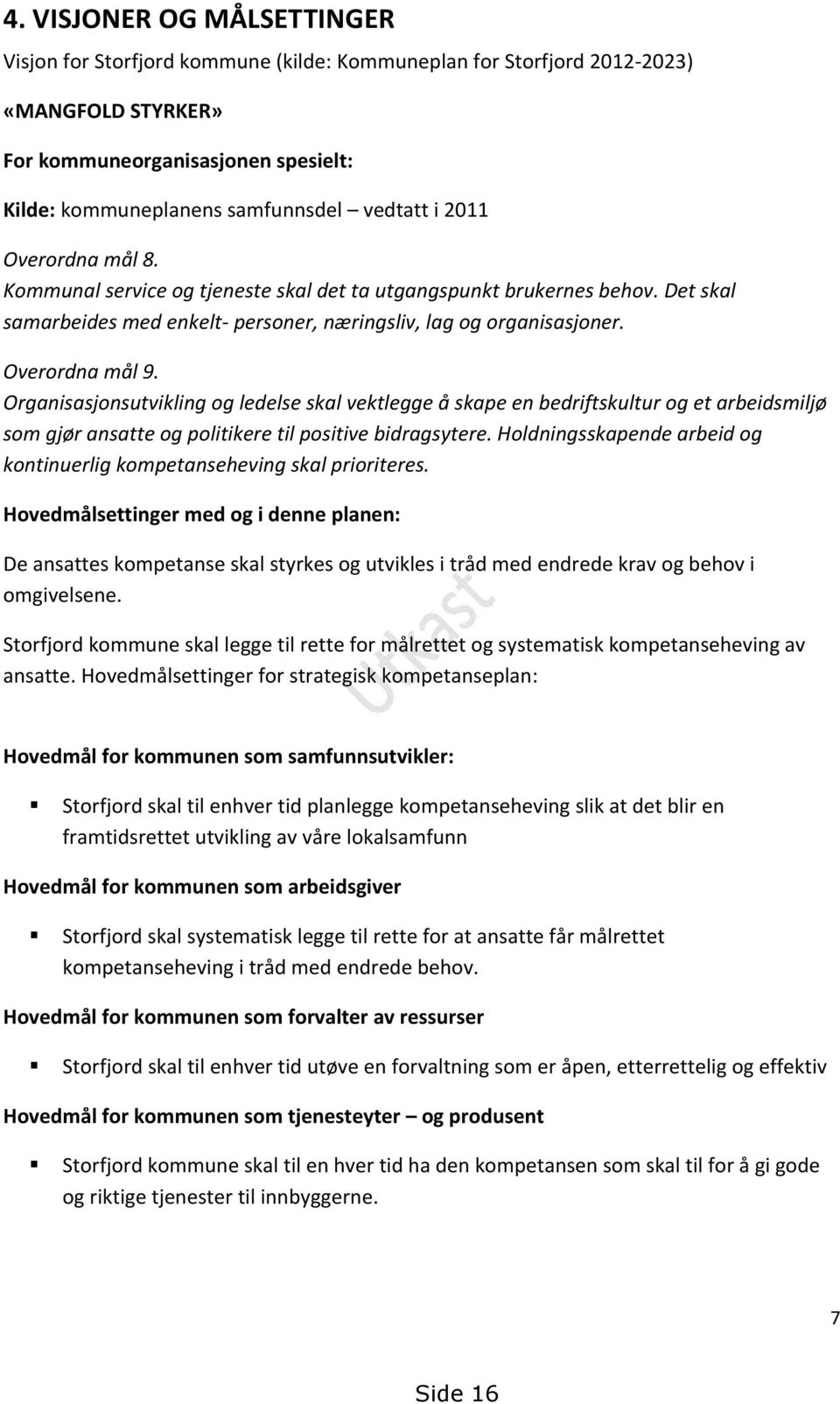 Organisasjonsutvikling og ledelse skal vektlegge å skape en bedriftskultur og et arbeidsmiljø som gjør ansatte og politikere til positive bidragsytere.