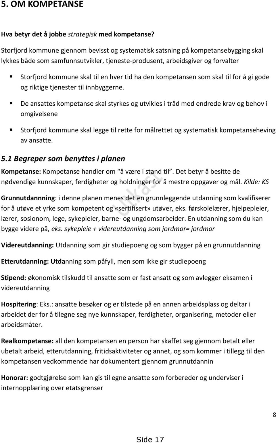 tid ha den kompetansen som skal til for å gi gode og riktige tjenester til innbyggerne.