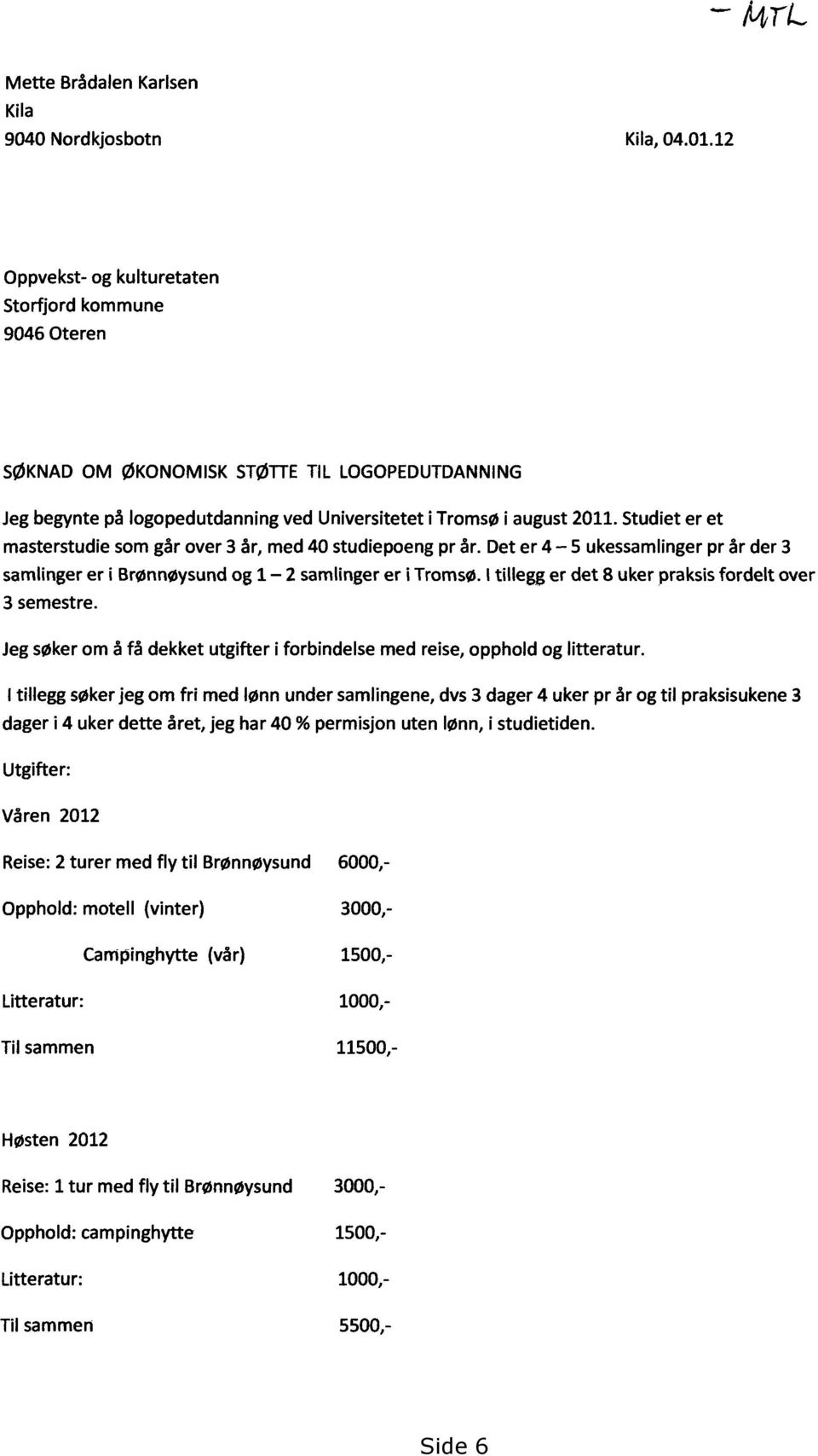 Studiet er et masterstudie som går over 3 år, med 40 studiepoeng pr år. Det er 4 5 ukessamlinger pr år der 3 samlinger er i Brønnøysund og 1 2 samlinger er i Tromsø.