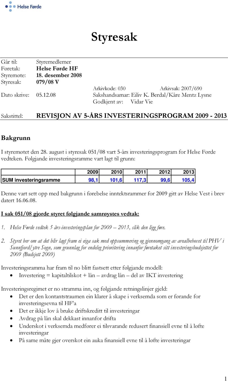 august i styresak 051/08 vart 5-års investeringsprogram for Helse Førde vedteken.