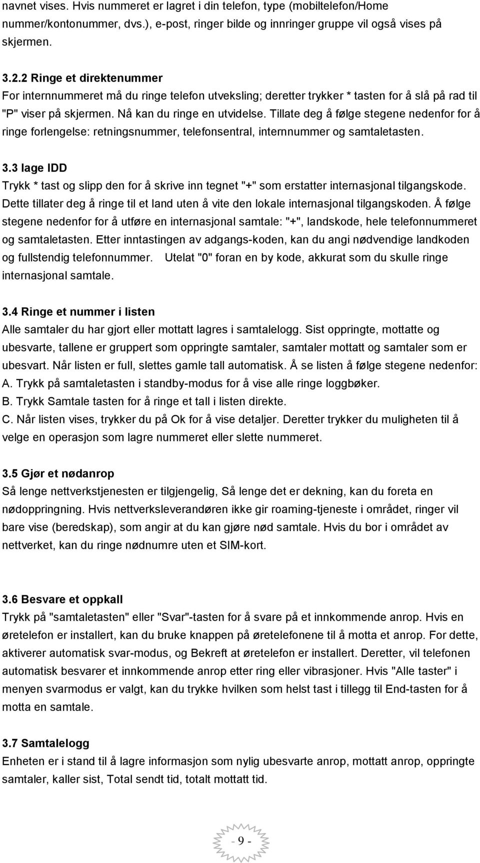 Tillate deg å følge stegene nedenfor for å ringe forlengelse: retningsnummer, telefonsentral, internnummer og samtaletasten. 3.