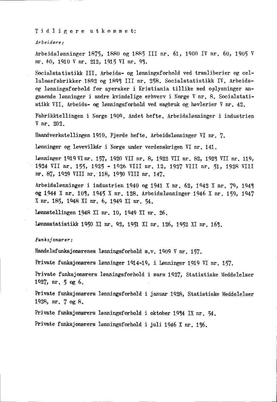 Arbeidsog lønningsforhold for syersker i Kristiania tillike med oplysninger angaaende lønninger i andre kvindelige erhverv i Norge V nr. 8. Socialstatistikk VII.