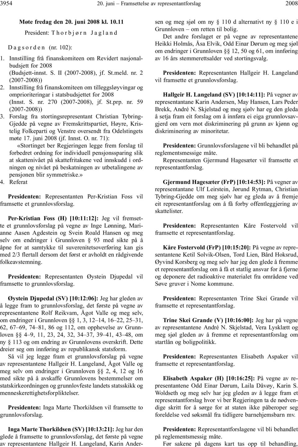 Innstilling frå finanskomiteen om tilleggsløyvingar og omprioriteringar i statsbudsjettet for 2008 (Innst. S. nr. 270 (2007-2008), jf. St.prp. nr. 59 (2007-2008)) 3.