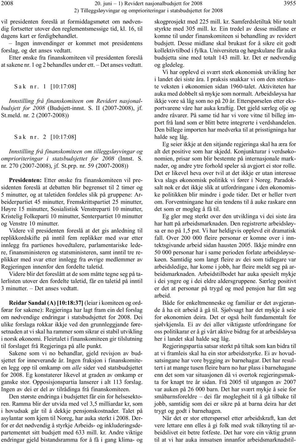 S a k n r. 1 [10:17:08] Innstilling frå finanskomiteen om Revidert nasjonalbudsjett for 2008 (Budsjett-innst. S. II (2007-2008), jf. St.meld. nr. 2 (2007-2008)) S a k n r.