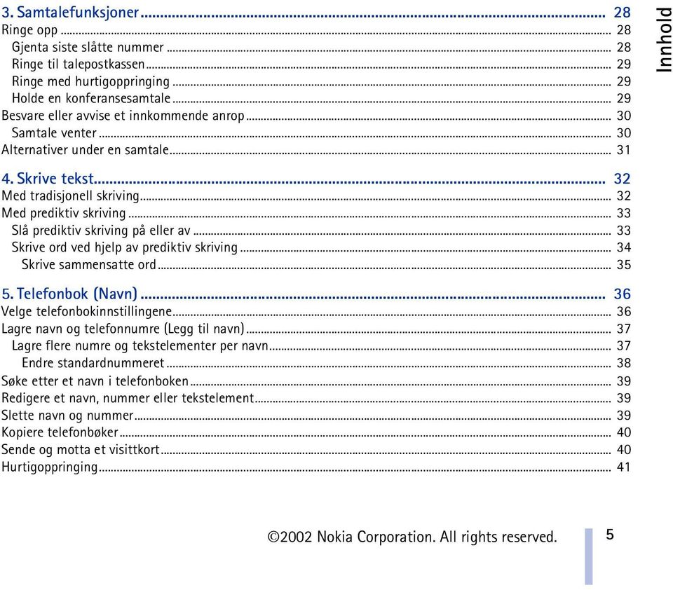 .. 33 Slå prediktiv skriving på eller av... 33 Skrive ord ved hjelp av prediktiv skriving... 34 Skrive sammensatte ord... 35 5. Telefonbok (Navn)... 36 Velge telefonbokinnstillingene.