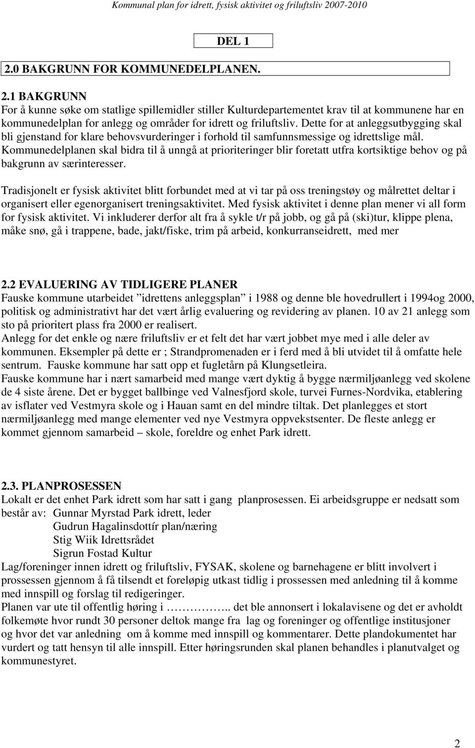 Kommunedelplanen skal bidra til å unngå at prioriteringer blir foretatt utfra kortsiktige behov og på bakgrunn av særinteresser.