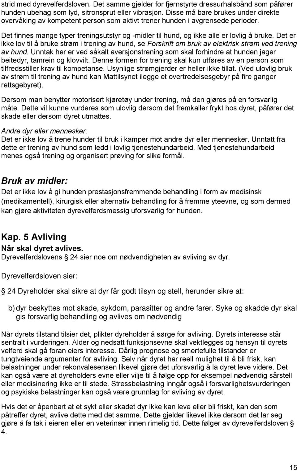 Det finnes mange typer treningsutstyr og -midler til hund, og ikke alle er lovlig å bruke.