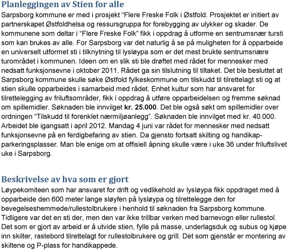 De kommunene som deltar i Flere Freske Folk fikk i oppdrag å utforme en sentrumsnær tursti som kan brukes av alle.