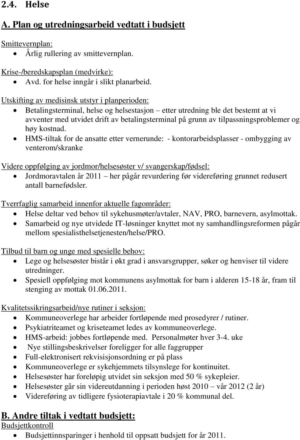 tilpassningsproblemer og høy kostnad.