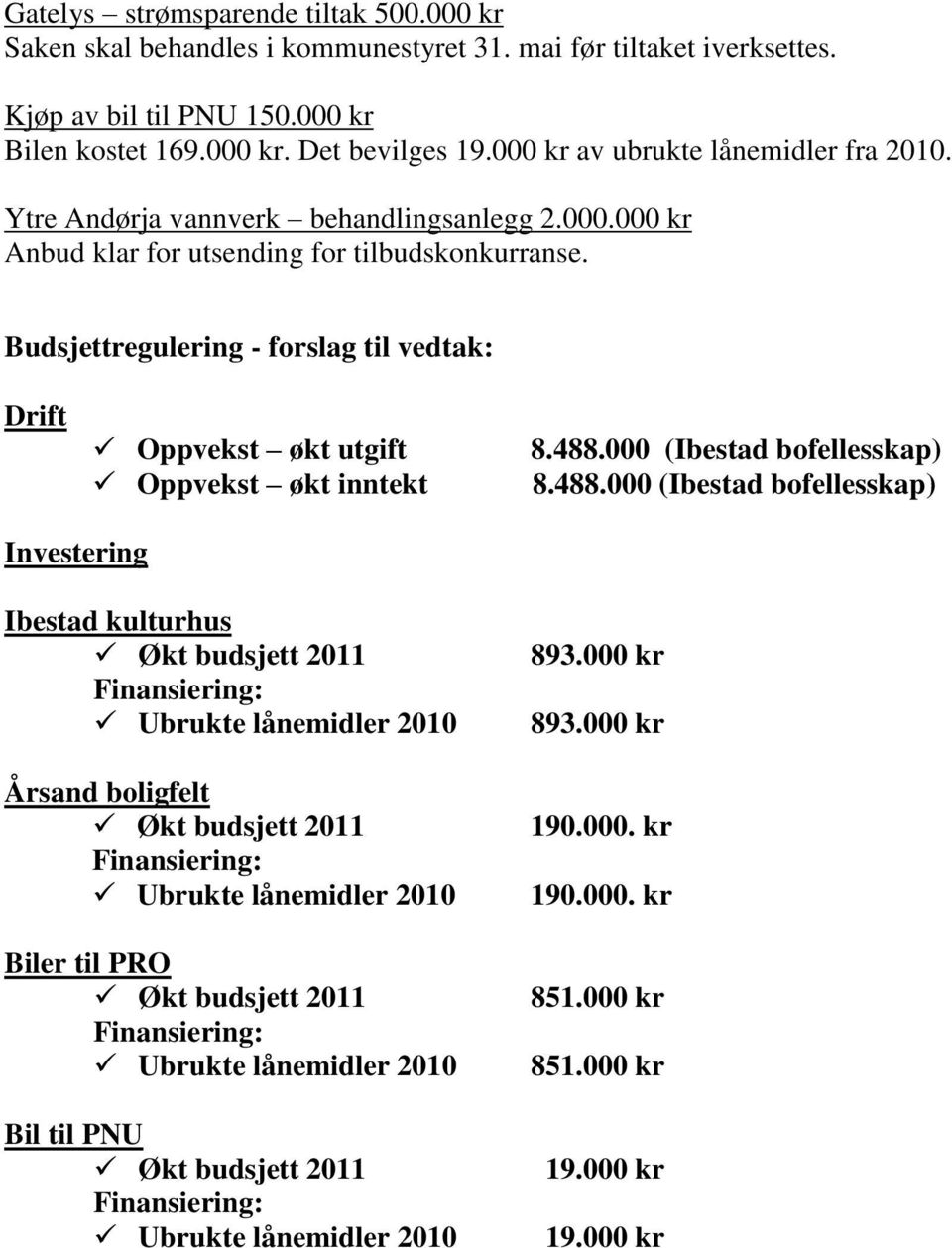 Budsjettregulering - forslag til vedtak: Drift Oppvekst økt utgift Oppvekst økt inntekt 8.488.