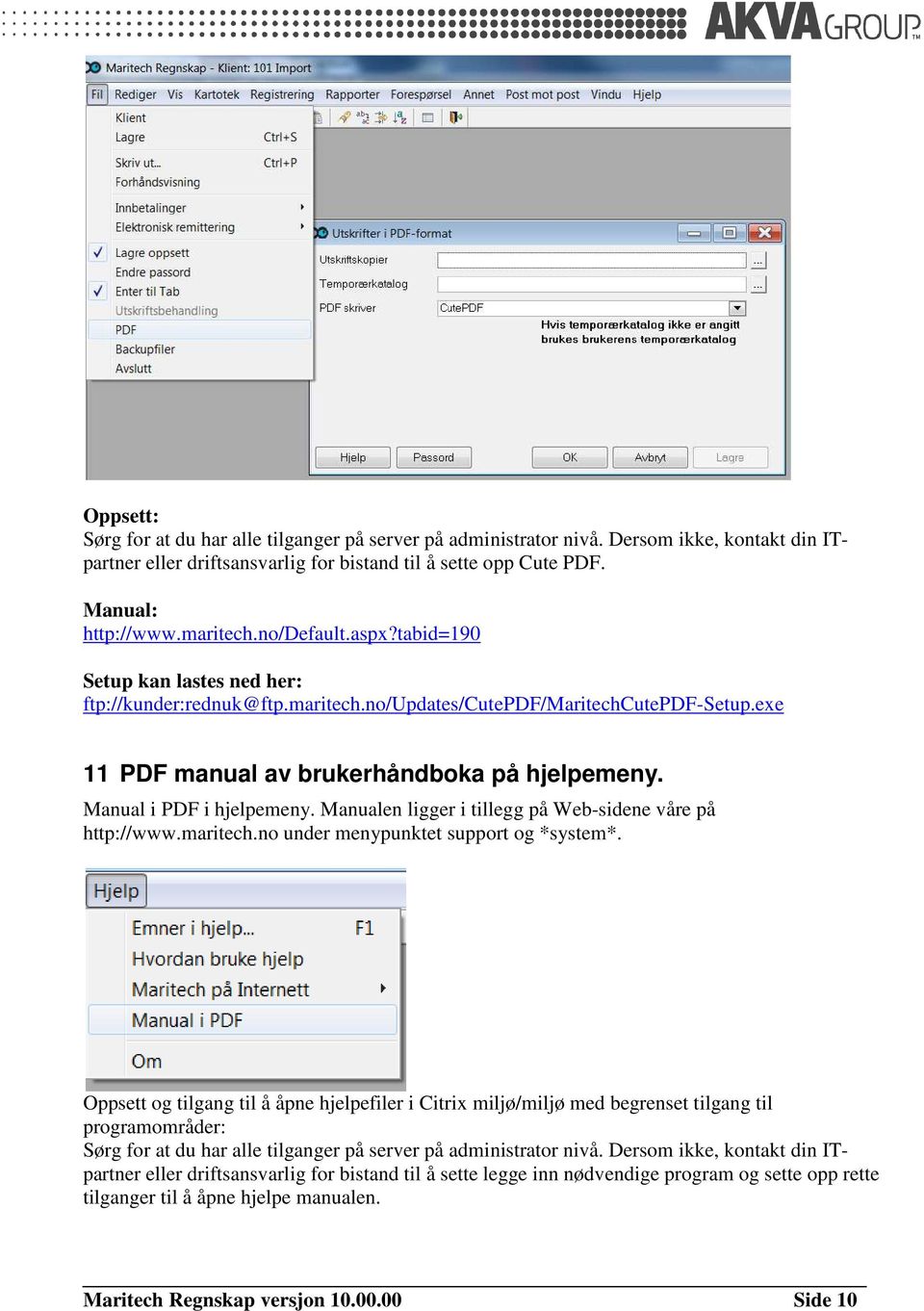 Manual i PDF i hjelpemeny. Manualen ligger i tillegg på Web-sidene våre på http://www.maritech.no under menypunktet support og *system*.