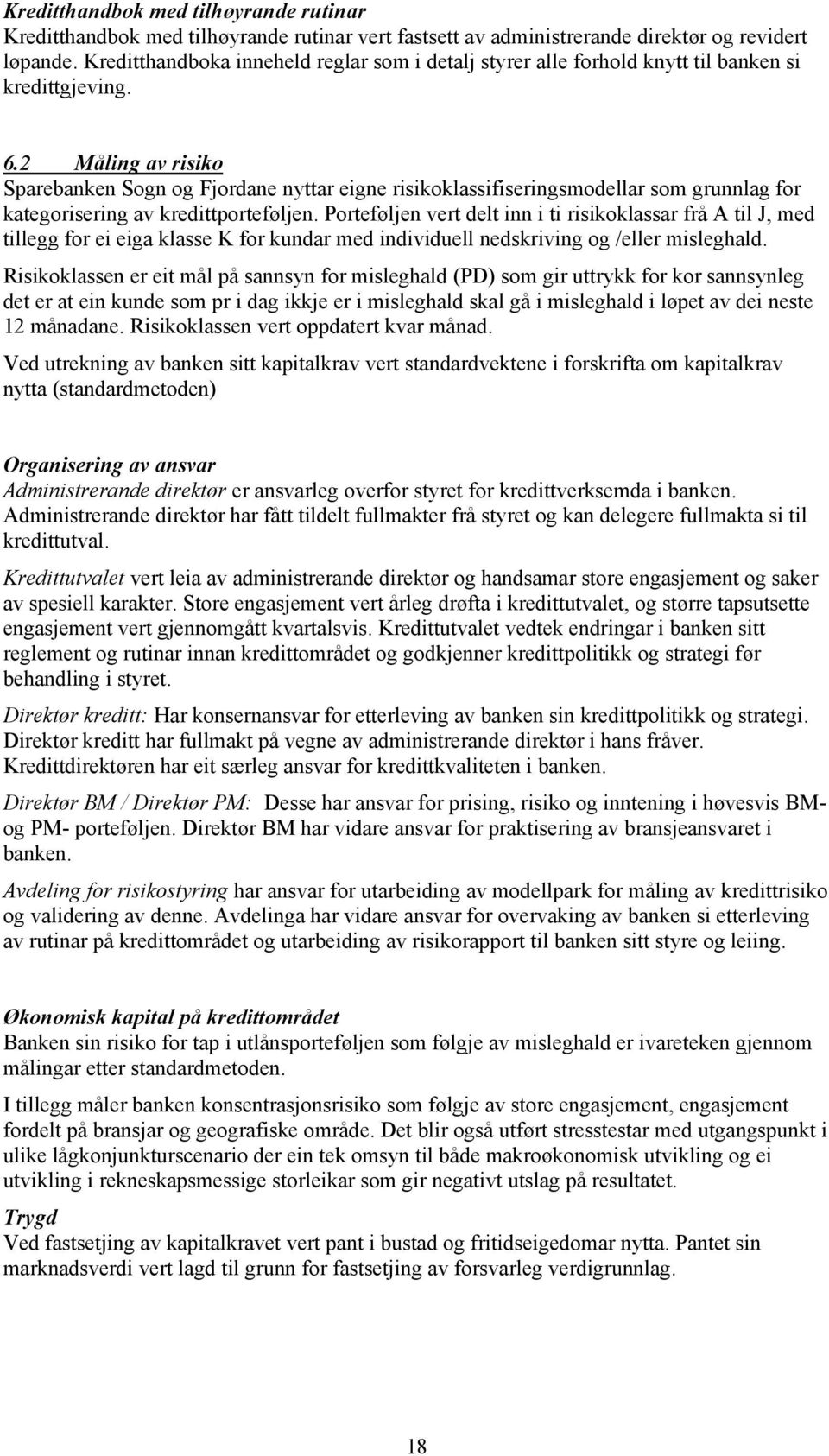 2 Måling av risiko Sparebanken Sogn og Fjordane nyttar eigne risikoklassifiseringsmodellar som grunnlag for kategorisering av kredittporteføljen.