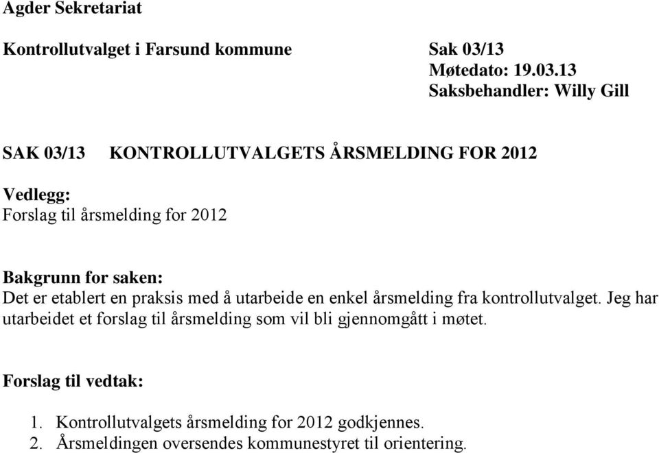 13 Saksbehandler: Willy Gill SAK 03/13 KONTROLLUTVALGETS ÅRSMELDING FOR 2012 Vedlegg: Forslag til årsmelding for 2012 Bakgrunn