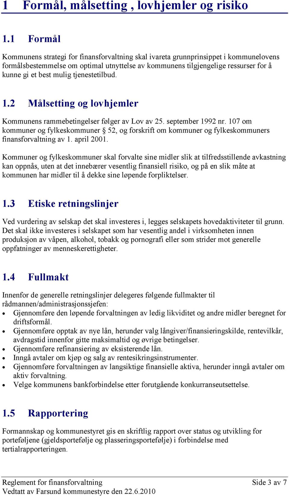 mulig tjenestetilbud. 1.2 Målsetting og lovhjemler Kommunens rammebetingelser følger av Lov av 25. september 1992 nr.