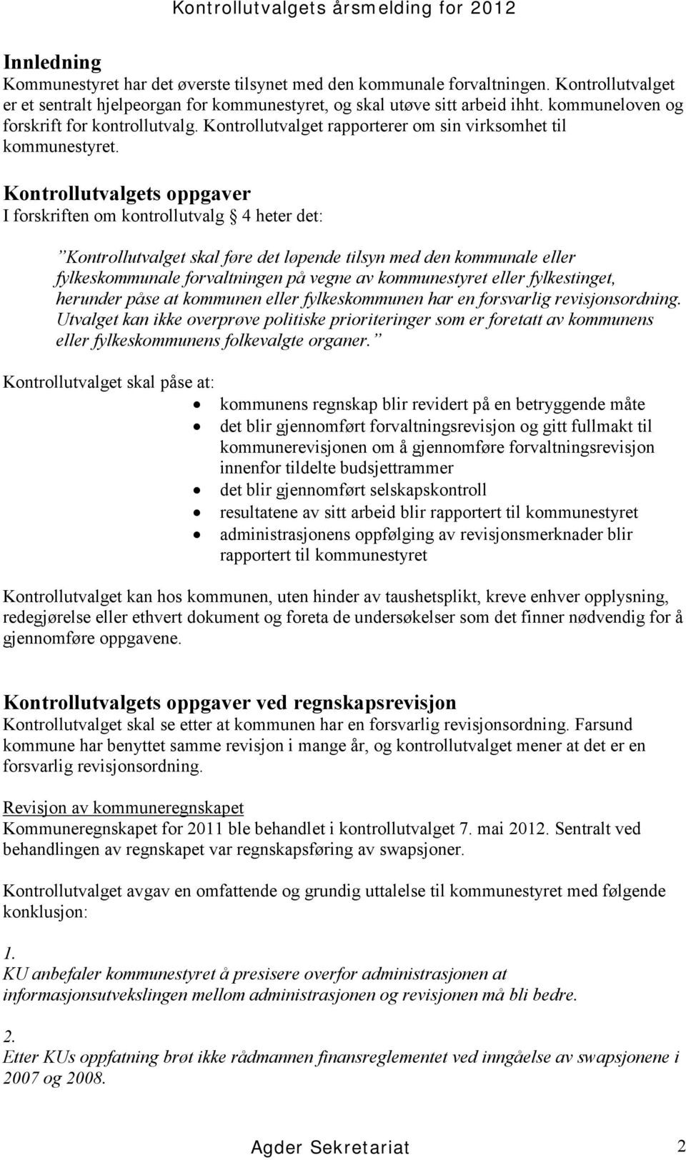 Kontrollutvalget rapporterer om sin virksomhet til kommunestyret.