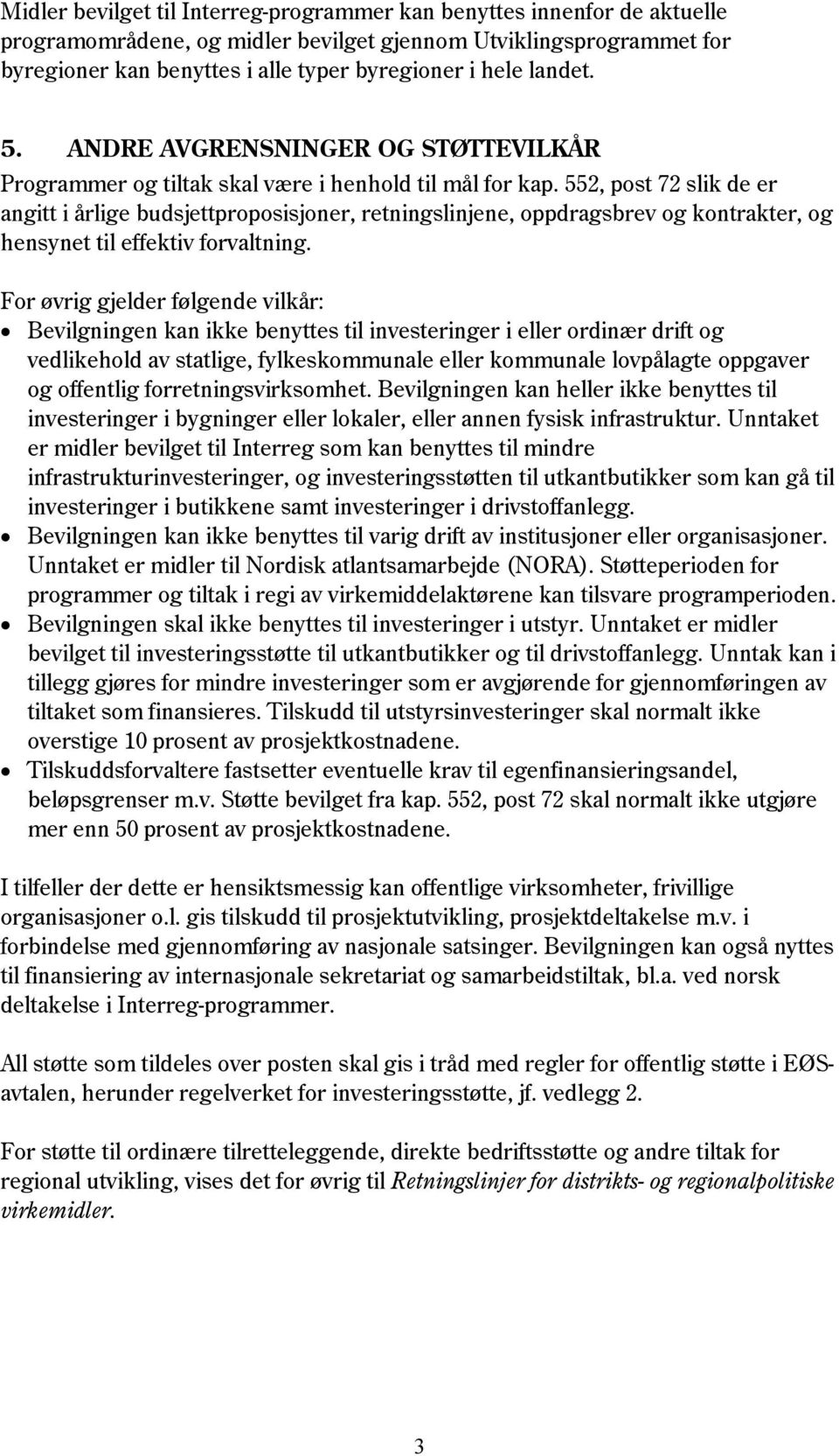 552, post 72 slik de er angitt i årlige budsjettproposisjoner, retningslinjene, oppdragsbrev og kontrakter, og hensynet til effektiv forvaltning.