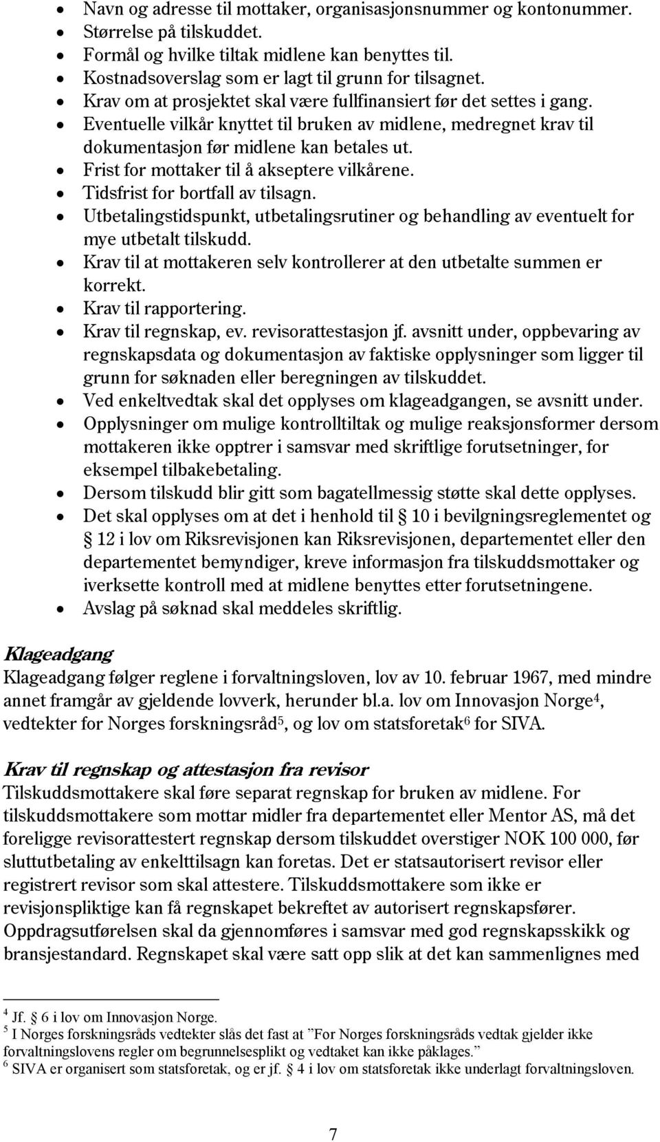 Frist for mottaker til å akseptere vilkårene. Tidsfrist for bortfall av tilsagn. Utbetalingstidspunkt, utbetalingsrutiner og behandling av eventuelt for mye utbetalt tilskudd.