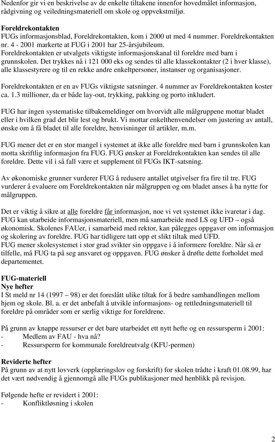 Foreldrekontakten er utvalgets viktigste informasjonskanal til foreldre med barn i grunnskolen.