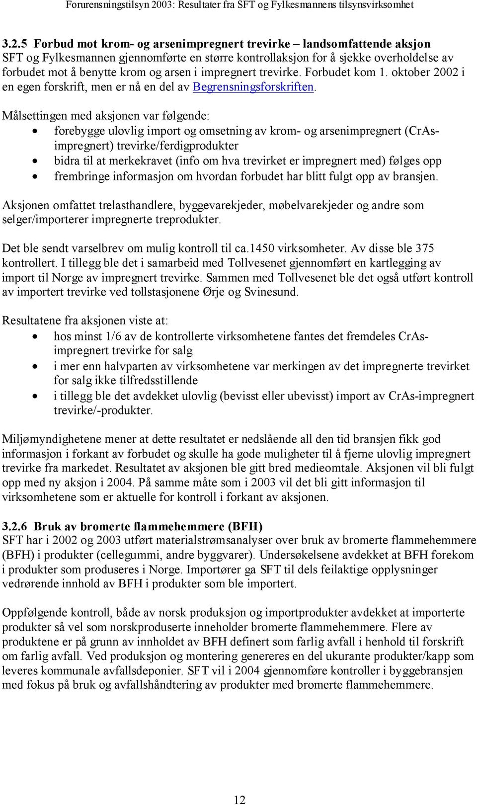 Målsettingen med aksjonen var følgende: forebygge ulovlig import og omsetning av krom- og arsenimpregnert (CrAsimpregnert) trevirke/ferdigprodukter bidra til at merkekravet (info om hva trevirket er