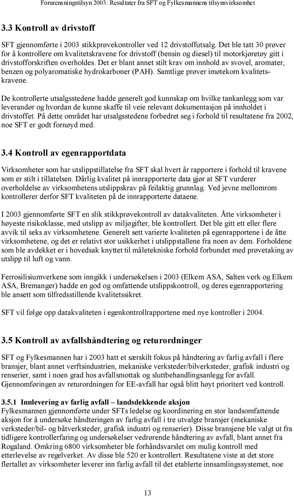 Det er blant annet stilt krav om innhold av svovel, aromater, benzen og polyaromatiske hydrokarboner (PAH). Samtlige prøver imøtekom kvalitetskravene.