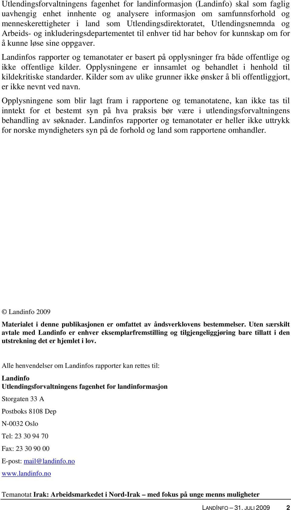 Landinfos rapporter og temanotater er basert på opplysninger fra både offentlige og ikke offentlige kilder. Opplysningene er innsamlet og behandlet i henhold til kildekritiske standarder.