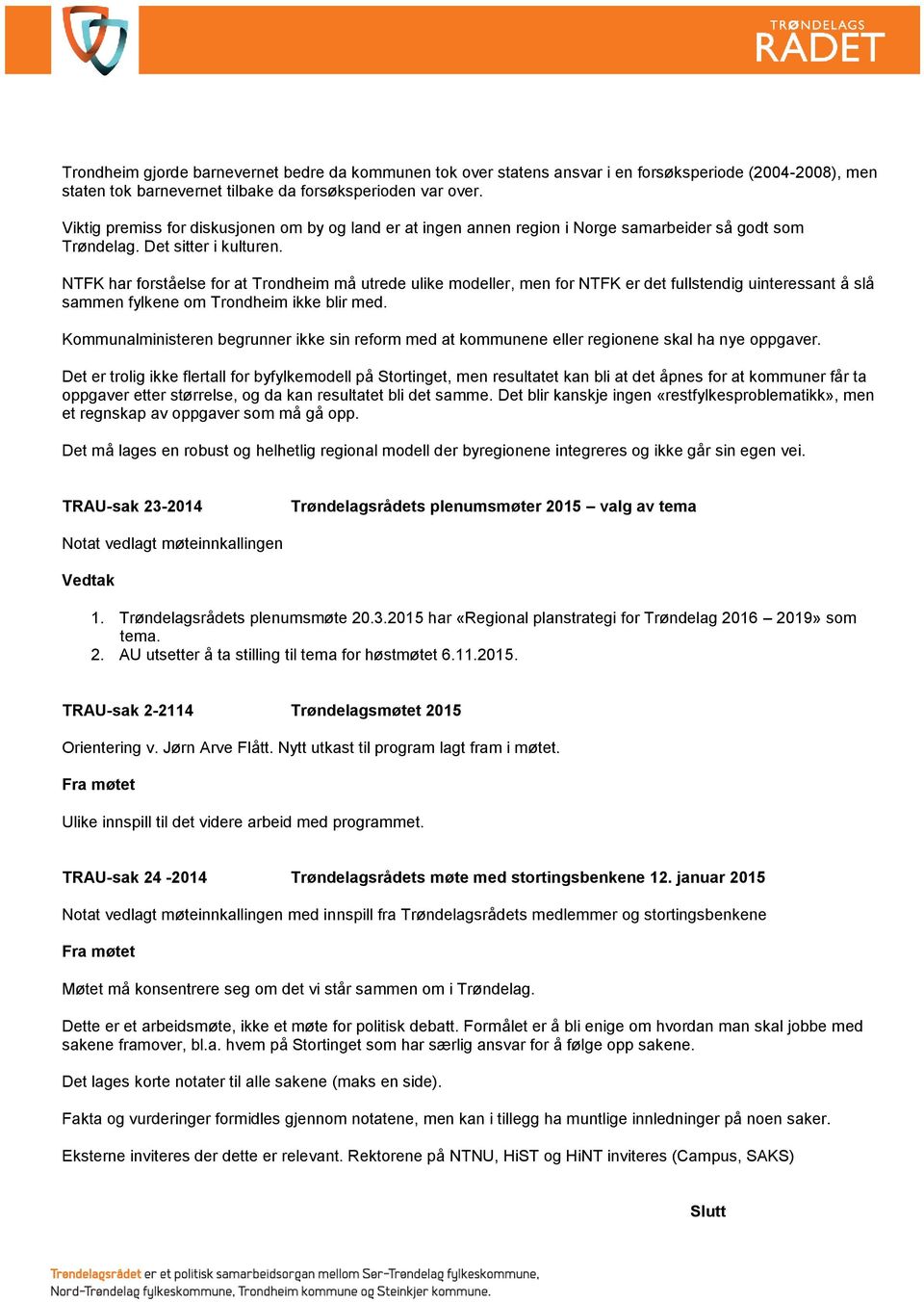 NTFK har forståelse for at Trondheim må utrede ulike modeller, men for NTFK er det fullstendig uinteressant å slå sammen fylkene om Trondheim ikke blir med.