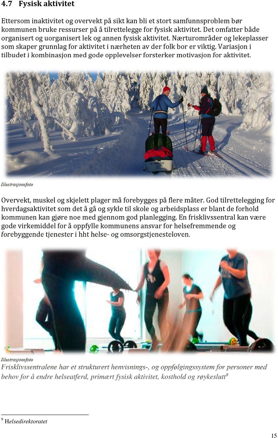 Variasjon i tilbudet i kombinasjon med gode opplevelser forsterker motivasjon for aktivitet. Illustrasjonsfoto Overvekt, muskel og skjelett plager må forebygges på flere måter.