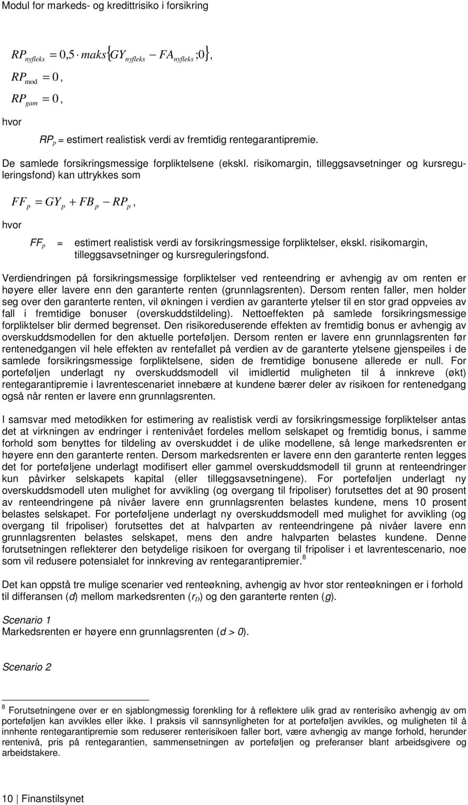 isikomagin tilleggsavsetninge og kuseguleingsfond. Vediendingen på fosikingsmessige fopliktelse ved enteending e avhengig av om enten e høyee elle lavee enn den gaantete enten (gunnlagsenten).