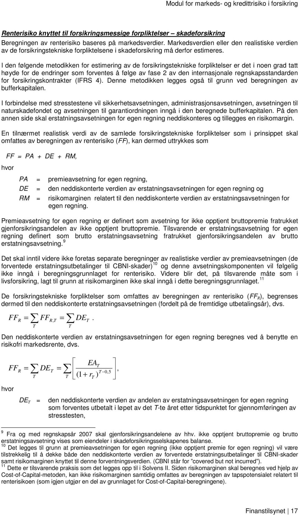 I den følgende metodikken fo estimeing av de fosikingstekniske fopliktelse e det i noen gad tatt høyde fo de endinge som foventes å følge av fase 2 av den intenasjonale egnskapsstandaden fo