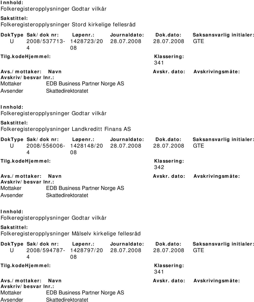 2008 GTE 341 Mottaker EDB Business Partner Norge AS Folkeregisteropplysninger Godtar vilkår Folkeregisteropplysninger Landkreditt Finans