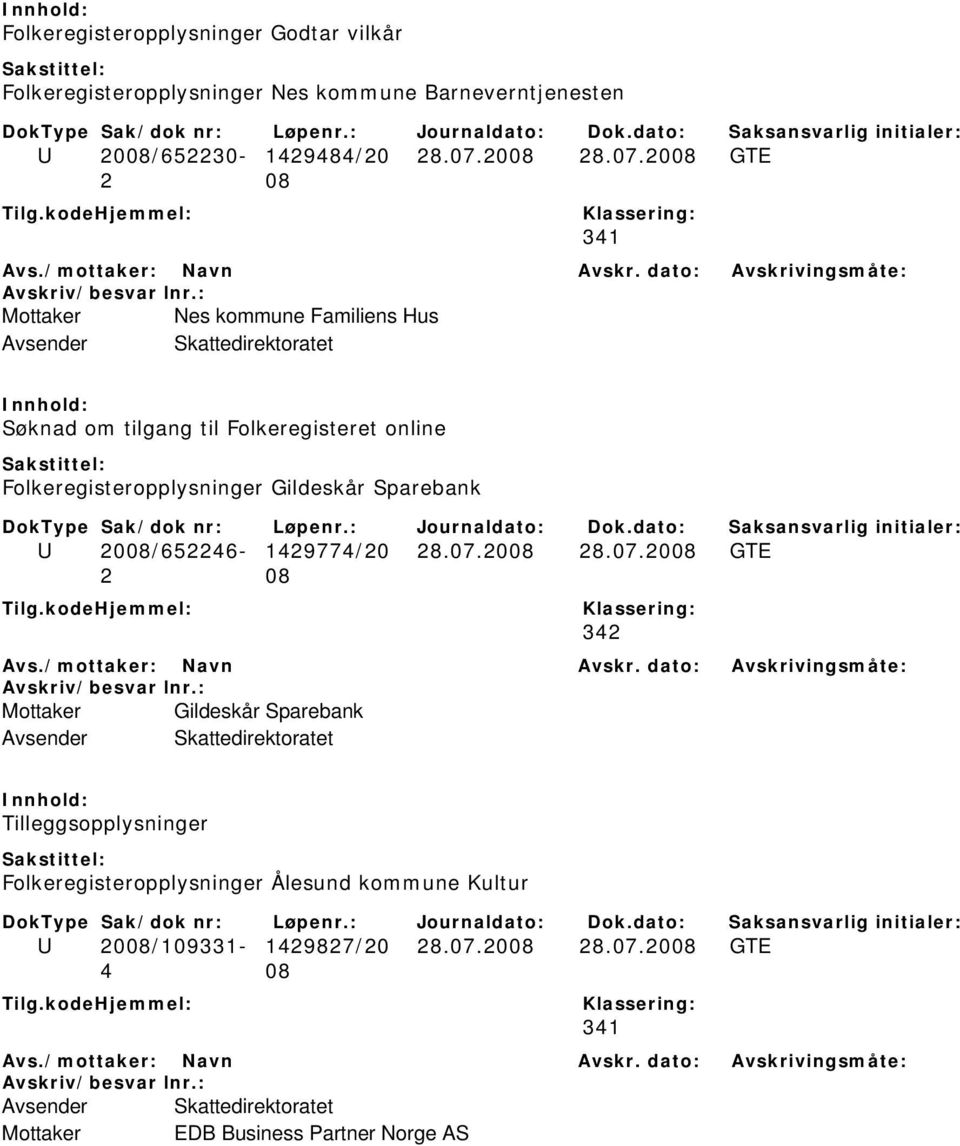 2008 GTE 2 08 341 Mottaker Nes kommune Familiens Hus Søknad om tilgang til Folkeregisteret online Folkeregisteropplysninger Gildeskår